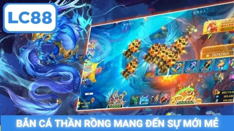 Bắn cá Thần Rồng mang đến sự mới mẻ
