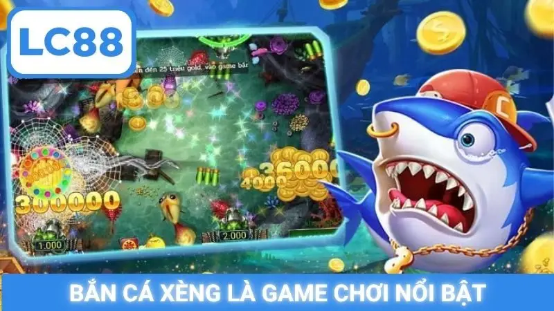 Bắn cá xèng là game chơi nổi bật