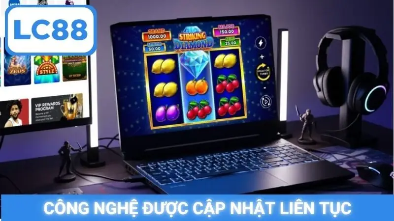 Công nghệ được cập nhật liên tục