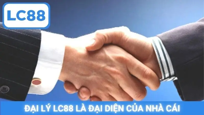 Đại lý LC88 là đại diện của nhà cái