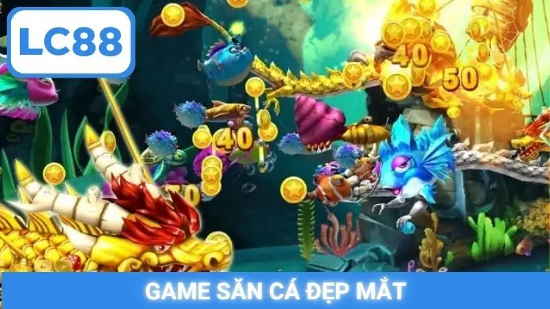 Game săn cá đẹp mắt