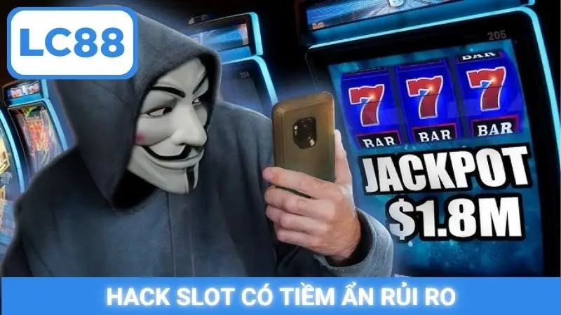 Hack slot có tiềm ẩn rủi ro