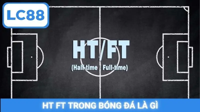 HT FT trong bóng đá là gì