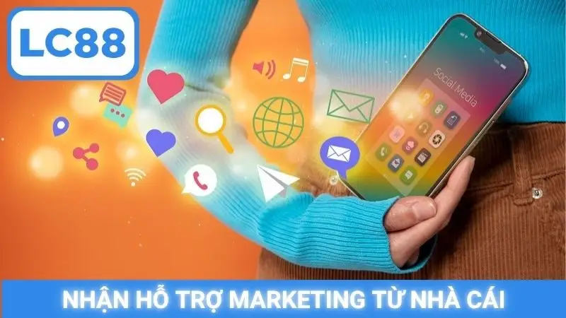 Nhận hỗ trợ marketing từ nhà cái