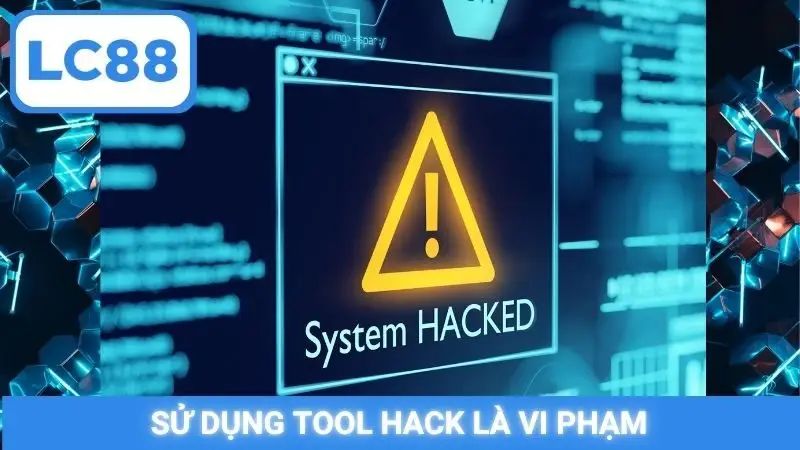 Sử dụng tool hack là vi phạm