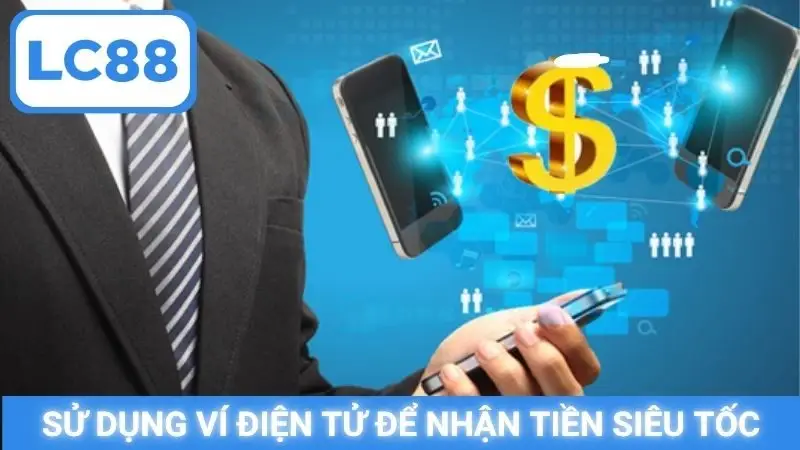 Sử dụng ví điện tử để nhận tiền siêu tốc