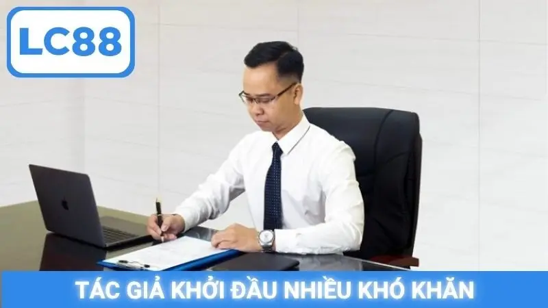 Tác giả khởi đầu nhiều khó khăn