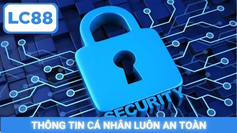 Thông tin cá nhân luôn an toàn
